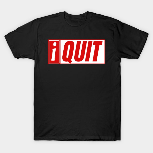 I Quit T-Shirt by kecy128